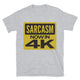 Sarcasm: Now In 4K T-Shirt