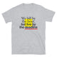 We Bill By The Hour, But Live By The Deadline T-Shirt