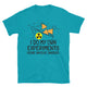 I Do My Own Experiments (Some Involve Snacks) T-Shirt