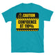 Caution: Confidence At 110% T-Shirt
