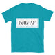 Petty AF T-Shirt
