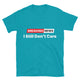 Breaking News: I Still Don’t Care T-Shirt