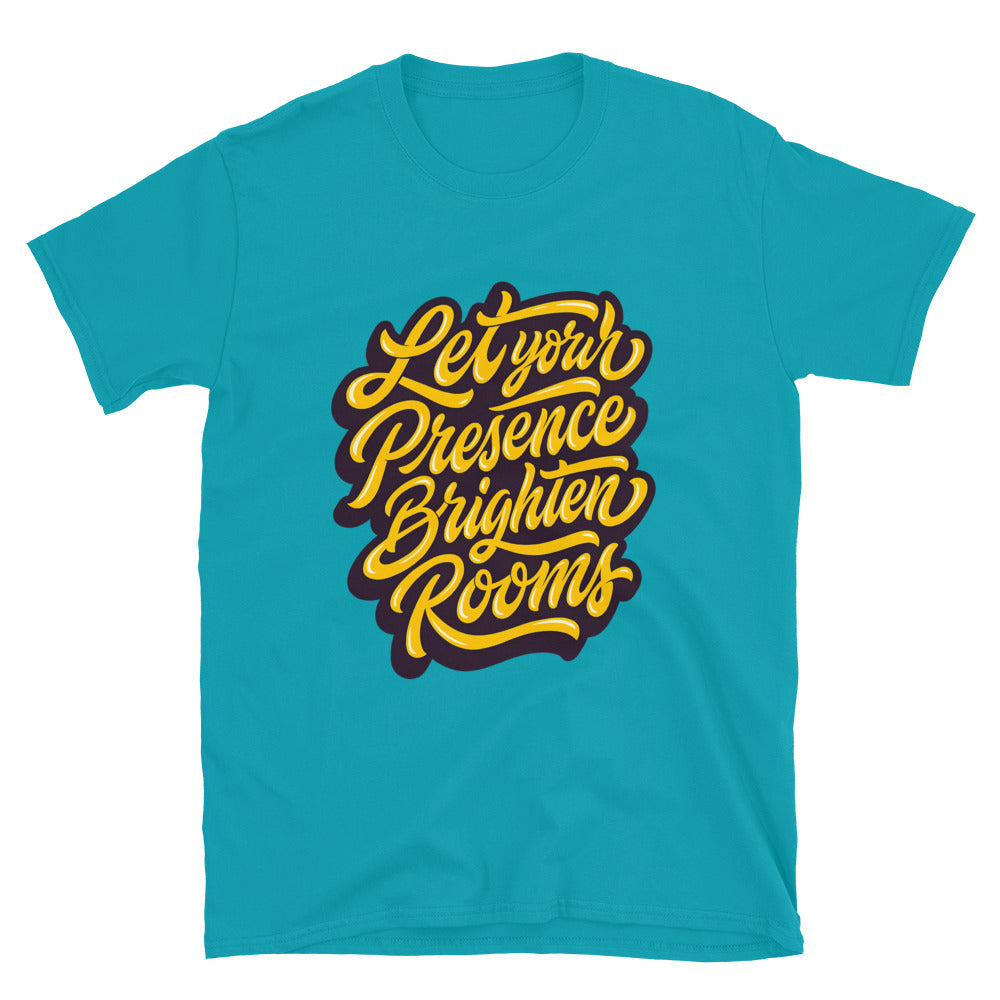 Let Your Presence Brighten Rooms T-Shirt