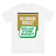 Billionaire Mindset, Dollar Store Budget T-Shirt
