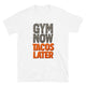 Gym Now, Tacos Later T-Shirt