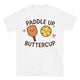 Paddle Up, Buttercup - Pickleball Edition T-Shirt
