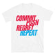 Commit, Push, Regret, Repeat T-Shirt