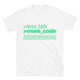 Less Talk, More Code T-Shirt