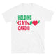 Holding Is My Cardio T-Shirt