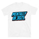 Mentally In 3025 T-Shirt