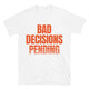 Bad Decisions Pending T-Shirt