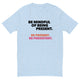 Be Mindful of Being Present T-Shirt