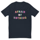 Afraid of Nothing T-Shirt