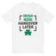 Irish Now Hangover Later T-Shirt