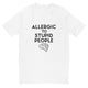 Allergic to Stupid People T-Shirt