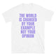 The World Is Changed By Your Example T-Shirt